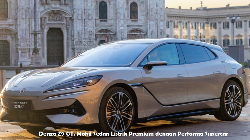 Denza Z9 GT, Mobil Sedan Listrik Premium dengan Performa Supercar